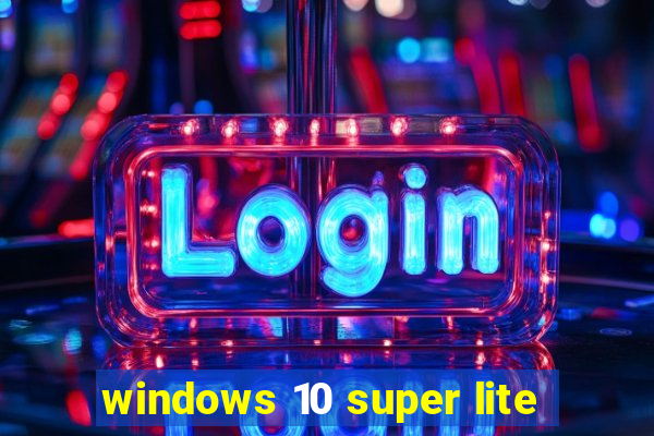 windows 10 super lite